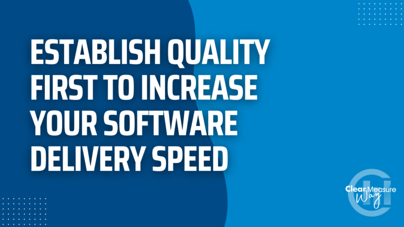 Establish Quality First to Increase Your Software Delivery Speed