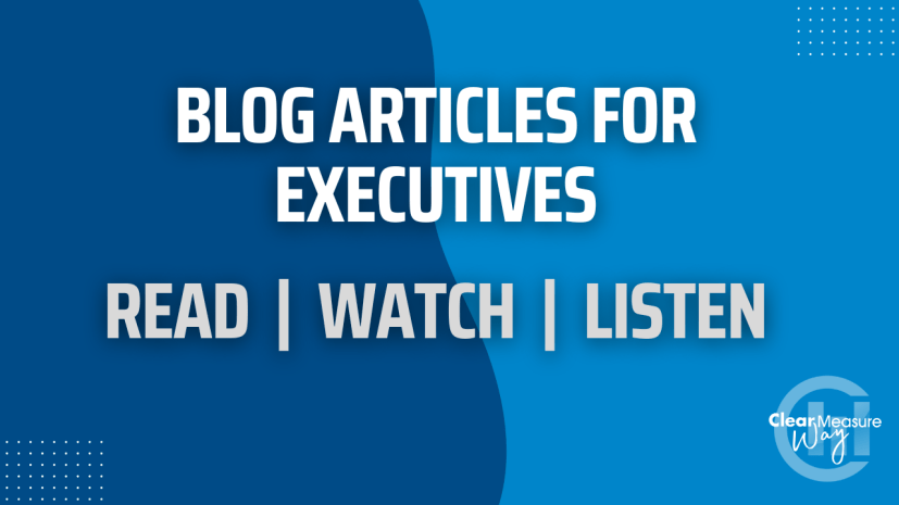 Clear Measure Way Blog Articles for Executives