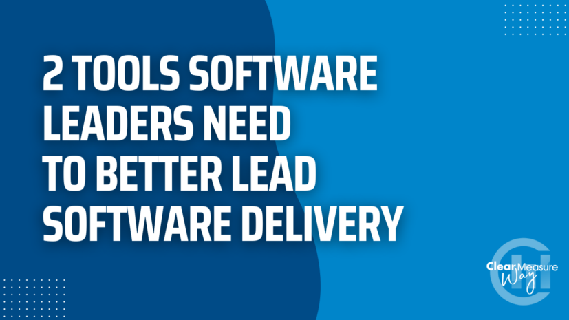 2 Tools Software Leaders Need to Better Lead Software Delivery