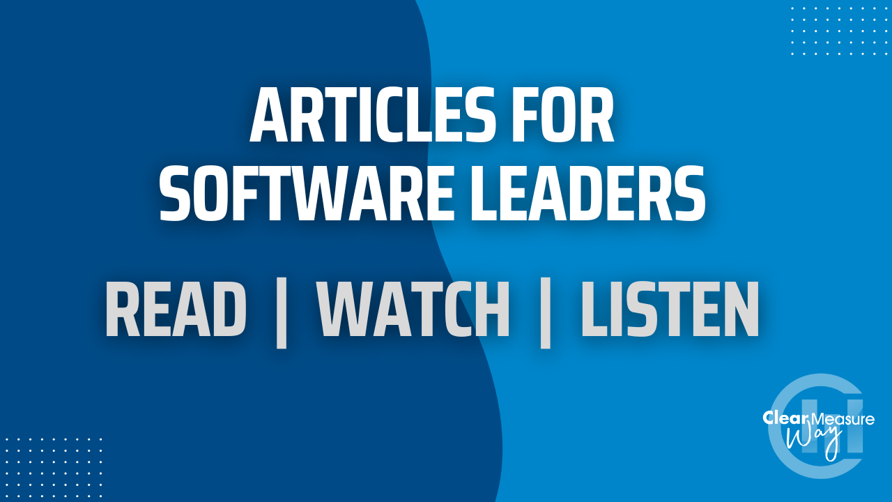 Blog Articles for Software Leaders - Clear Measure Way