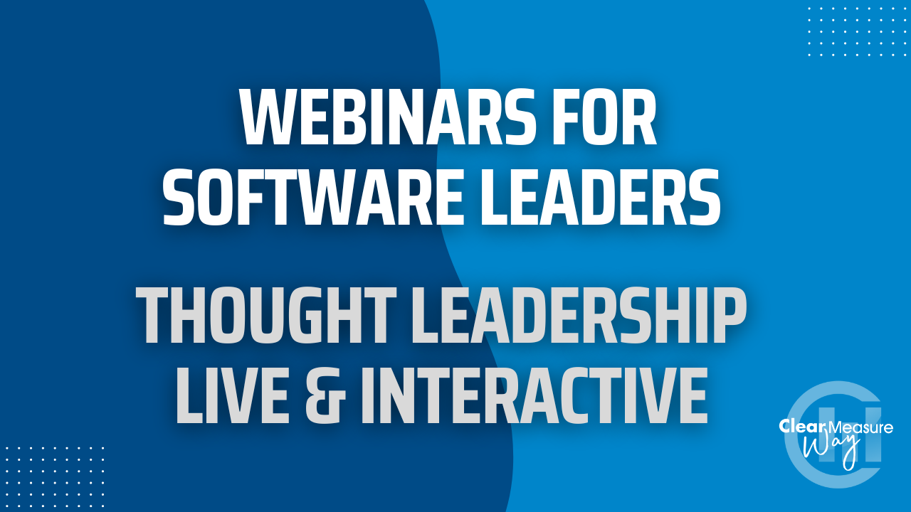 Webinars for Software Leaders - Clear Measure Way