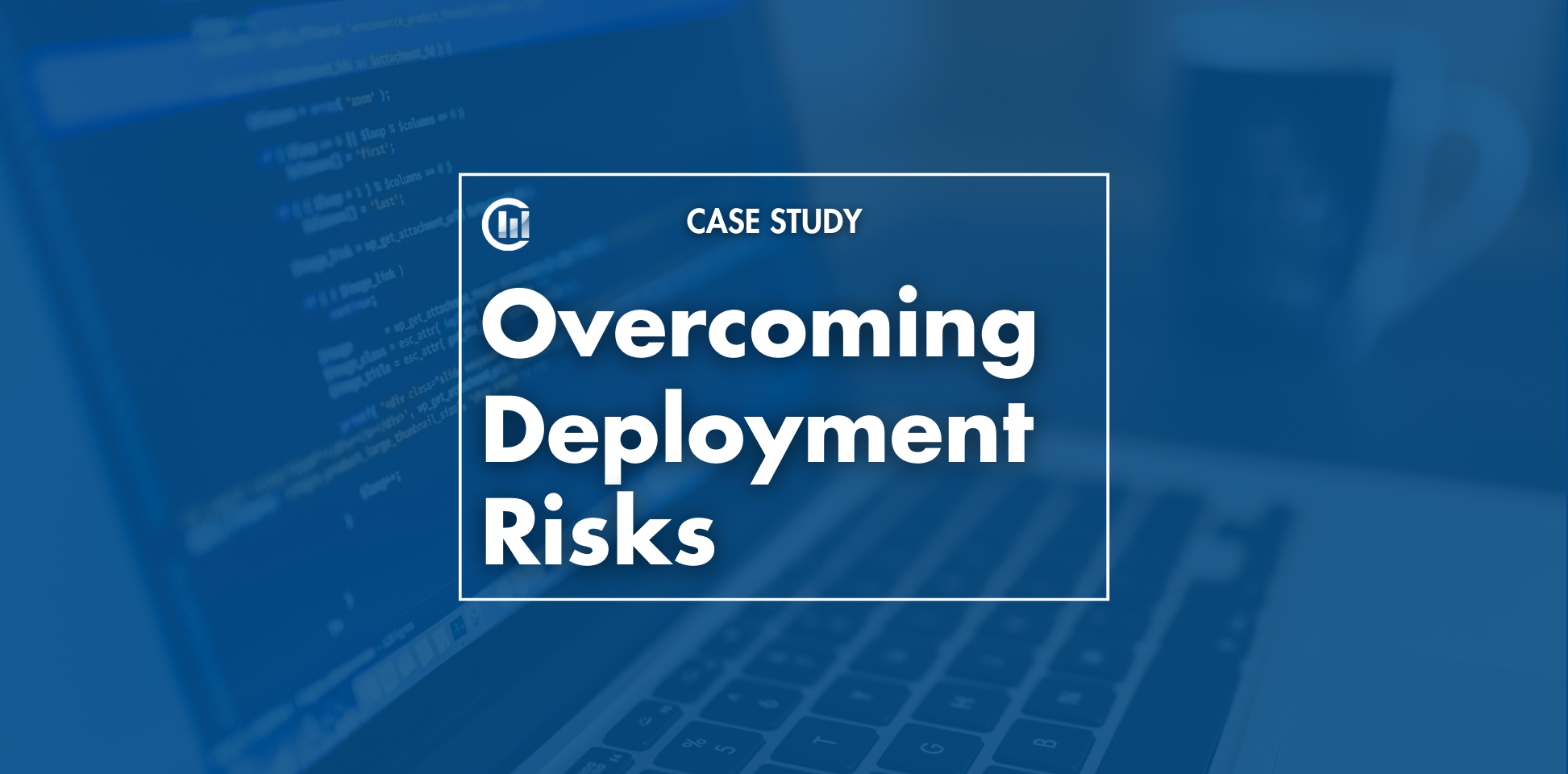 Overcoming Deployment Risks