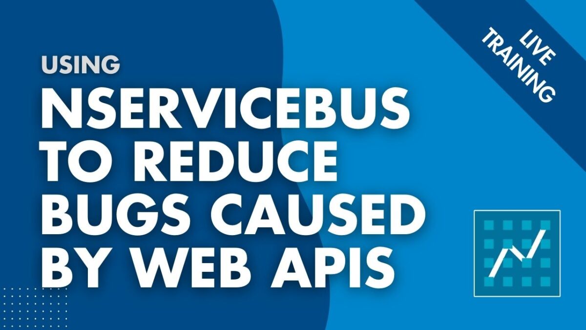 Use NServiceBus to Reduce Bugs Caused by Web APIs